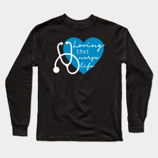 Loving That Nurse Life Long Sleeve T-Shirt